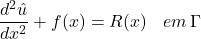 \begin{equation*} \frac{d^{2}û}{dx^{2}}+f(x)=R(x) \hspace{10}   em\hspace{2} \Gamma \\ \\ \end{equation*}