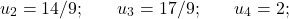 \begin{equation*} u_{2}=14/9; \hspace{20} u_{3}=17/9;\hspace{20} u_{4}=2; \end{equation*}