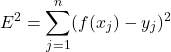 \begin{equation*} E^{2}=\sum_{j=1}^{n} (f(x_{j})-y_{j})^2 \end{equation*}