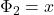 \Phi_{2}=x