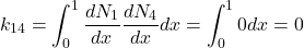 \begin{equation*} k_{14}=\int_{0}^{1}\frac{dN_{1}}{dx}\frac{dN_{4}}{dx}dx=\int_{0}^{1}0dx=0 \end{equation*}