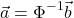 \begin{equation*} \vec{a}=\Phi^{-1}\vec{b} \end{equation*}