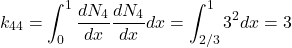 \begin{equation*} k_{44}=\int_{0}^{1}\frac{dN_{4}}{dx}\frac{dN_{4}}{dx}dx=\int_{2/3}^{1}3^2dx=3 \end{equation*}