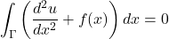 \begin{equation*} \int_{\Gamma}\left(\frac{d^{2}u}{dx^{2}}+f(x)\right)dx=0 \end{equation*}