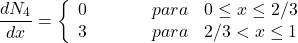 \begin{equation*} \frac{dN_{4}}{dx}= \left\{ \begin{array}{ll} 0 \hspace{40} para \hspace{10} 0\leq x\leq 2/3\\ 3 \hspace{40} para \hspace{10} 2/3<x\leq 1 \end{array}\right \end{equation*}