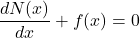 \begin{equation*} \frac{dN(x)}{dx} + f(x) = 0 \end{equation*}