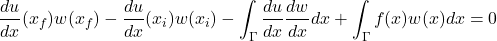 \begin{equation*} \frac{du}{dx}(x_{f})w(x_{f})-\frac{du}{dx}(x_{i})w(x_{i})-\int_{\Gamma}\frac{du}{dx}\frac{dw}{dx}dx+\int_{\Gamma}f(x)w(x)dx=0 \end{equation*}