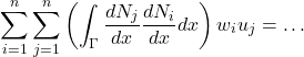 \begin{equation*} \sum_{i=1}^{n}\sum_{j=1}^{n}\left(\int_{\Gamma}\frac{dN_{j}}{dx}\frac{dN_{i}}{dx}dx\right)w_{i}u_{j}=\hdots \end{equation*}