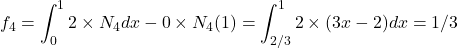 \begin{equation*} f_{4}=\int_{0}^{1}2\times N_{4}}dx - 0 \times  N_{4}(1)=\int_{2/3}^{1}2 \times (3x-2) dx=1/3 \end{equation*}