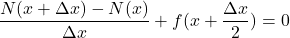 \begin{equation*} \frac{N(x+\Delta x) - N(x)}{\Delta x} + f(x+\frac{\Delta x}{2}) = 0 \end{equation*}