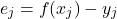 \begin{equation*} e_{j}=f(x_{j})-y_{j} \end{equation*}