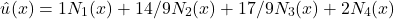 \begin{equation*} û(x) = 1N_{1}(x) + 14/9N_{2}(x) + 17/9N_{3}(x) + 2N_{4}(x) \end{equation*}