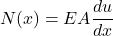 \begin{equation*} N(x) = EA\frac{du}{dx} \end{equation*}