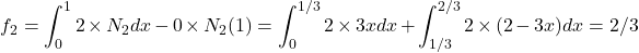 \begin{equation*} f_{2}=\int_{0}^{1}2\times N_{2}}dx - 0 \times  N_{2}(1)=\int_{0}^{1/3}2 \times 3x dx + \int_{1/3}^{2/3}2 \times (2-3x) dx=2/3 \end{equation*}