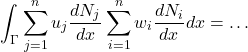 \begin{equation*} \int_{\Gamma}\sum_{j=1}^{n}u_{j}\frac{dN_{j}}{dx}\sum_{i=1}^{n}w_{i}\frac{dN_{i}}{dx}dx=\hdots \end{equation*}