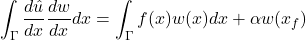 \begin{equation*} \int_{\Gamma}\frac{dû}{dx}\frac{dw}{dx}dx=\int_{\Gamma}f(x)w(x)dx+\alpha w(x_{f}) \hspace{10}\forallw \end{equation*}